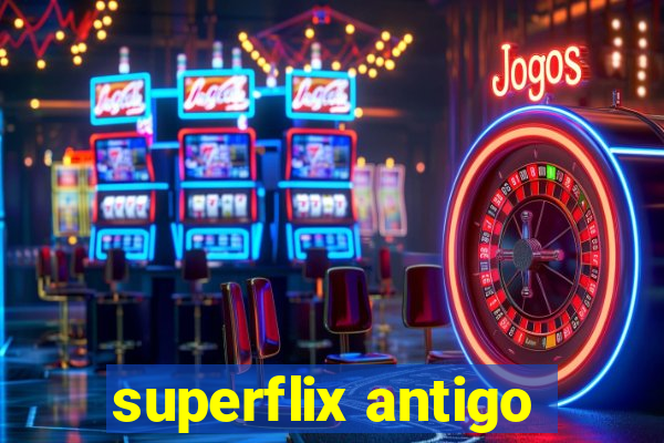 superflix antigo
